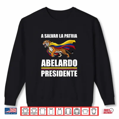 Sweatshirt A Salvar La Patria Abelardo Presidente 2026 Colombian Flag Shirt
