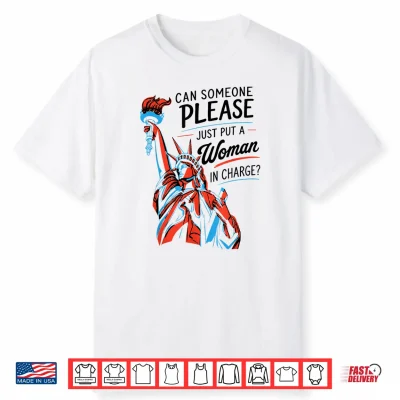 Can Someone Please Just Put A Woman In Charge Feminist Shirt