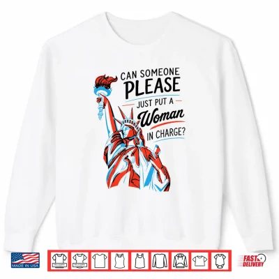 Sweatshirt Can Someone Please Just Put A Woman in Charge Feminist Shirt