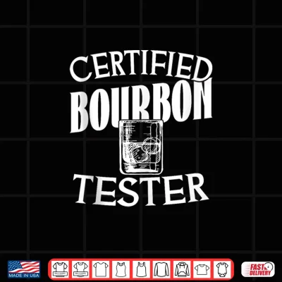 Design Certified Bourbon Tester Whiskey Drinking Funny Shirt