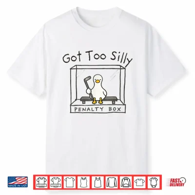 Got Too Silly Silly Goose Penalty Box Shirt