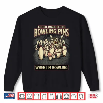 Sweatshirt Funny Actual Image of Bowling Pins Mocking Me When Bowling Shirt