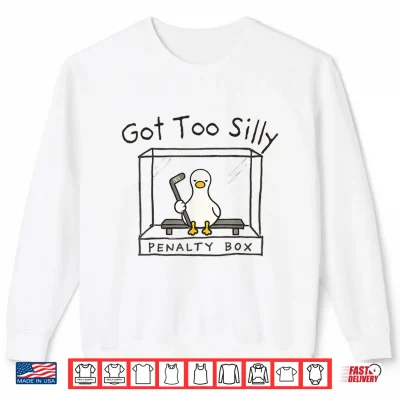 Sweatshirt Got Too Silly Silly Goose Penalty Box Shirt