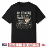 I’M Straight But So Is Spaghetti Until It Gets Wet Shirt