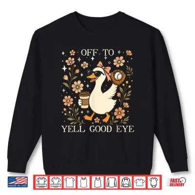 Sweatshirt Off to Yell Good Eye Funny Baseball Mom Silly Goose Game Day Shirt