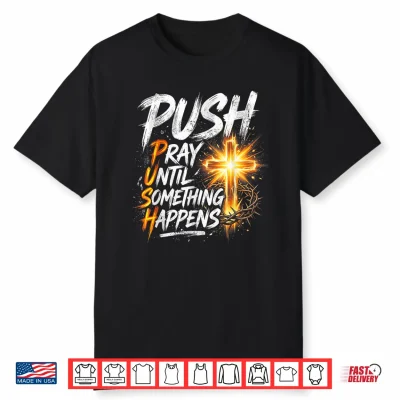 Push Pray Until Something Happens Retro Christian Cross Shirt