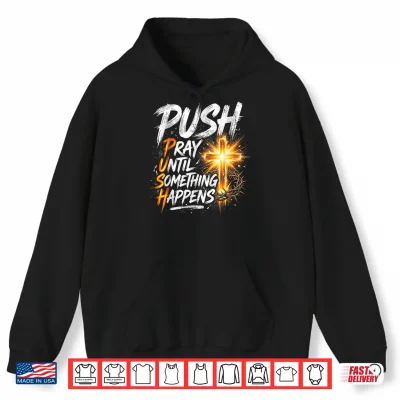 Hoodie Push Pray Until Something Happens Retro Christian Cross Shirt