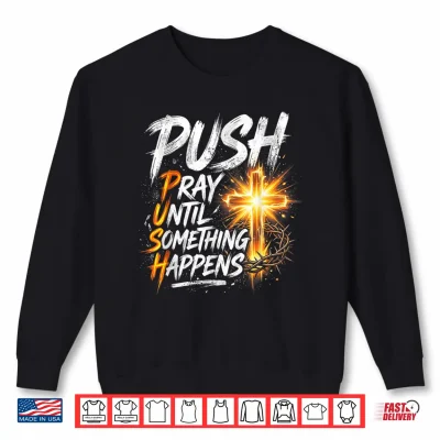 Sweatshirt Push Pray Until Something Happens Retro Christian Cross Shirt