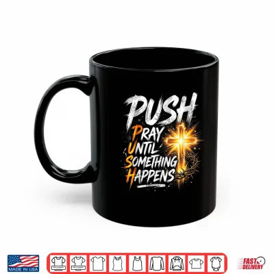 Mug Push Pray Until Something Happens Retro Christian Cross Shirt