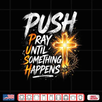 Design Push Pray Until Something Happens Retro Christian Cross Shirt