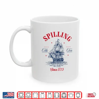 Mug Spilling The Tea Since 1773 Patriotic Tea Party 4th July Shirt