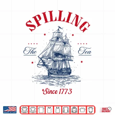 Design Spilling The Tea Since 1773 Patriotic Tea Party 4th July Shirt