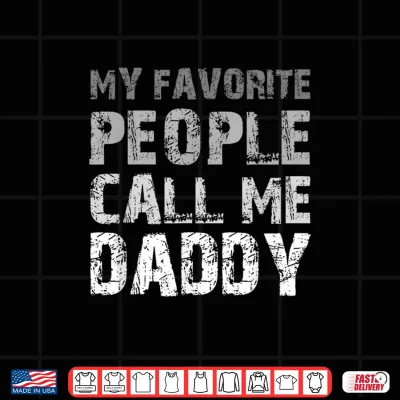 Design My Favorite People Call Me Daddy Cool Shirt