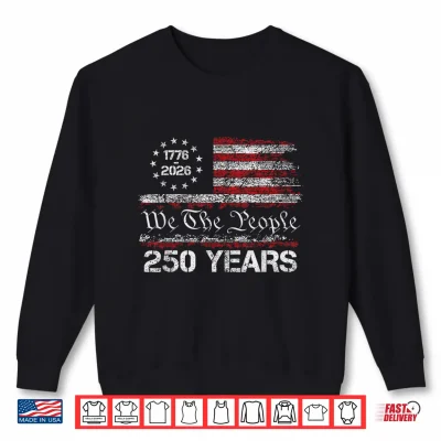 Sweatshirt 250 Years American Anniversary 1776 2026 250th 4th of July Shirt