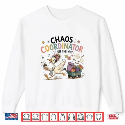 Sweatshirt Chaos Coordinator is On The Way Sped Teacher Goose Shirt