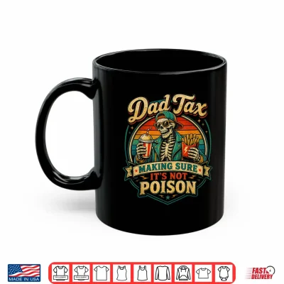 Dad Tax Making Sure It'S Not Poison Skeleton Fathers Day Men Shirt 3 Mug Dad Tax Making Sure Its Not Poison Skeleton Fathers Day Men Shirt