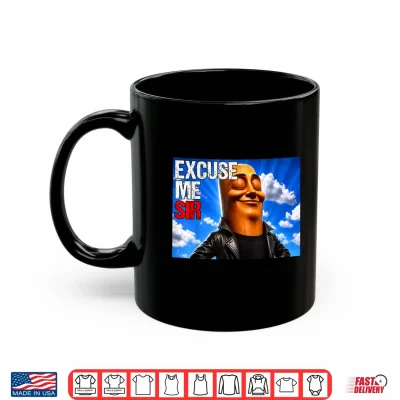 Mug Excuse Me Sir Funny Tung Tung Sahur Brainrot Meme Shirt