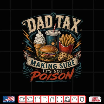 Dad Tax Making Sure It'S Not Poison Funny Fathers Day Men Shirt 4 Design Dad Tax Making Sure Its Not Poison Funny Fathers Day Men Shirt