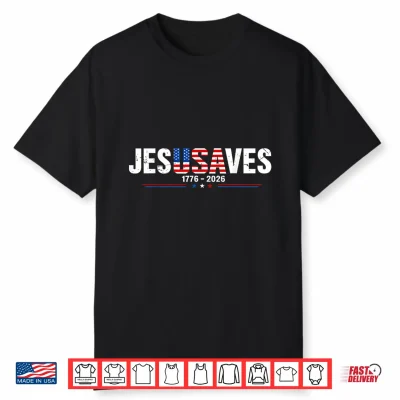 Jesus Saves 1776 2026 Usa 250Th Anniverary 4Th Of July Shirt