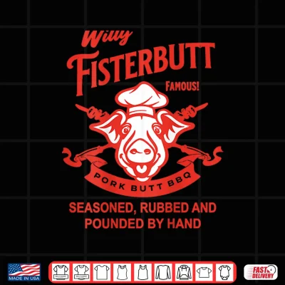 Design Willy Fisterbutt Pork Butt BBQ Humor Shirt