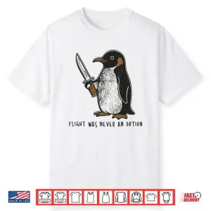 Flight Was Never An Option Sarcastic Bird Penguin Shirt