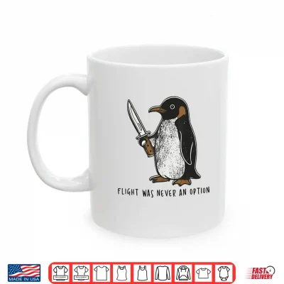 Mug Flight was Never an Option Sarcastic Bird Penguin Shirt