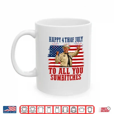 Mug Happy 4th of July to All You Sumbitches Shirt