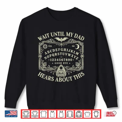 Sweatshirt Wait Until My Dad Hears About This Dark Humor Dad Memorial Shirt