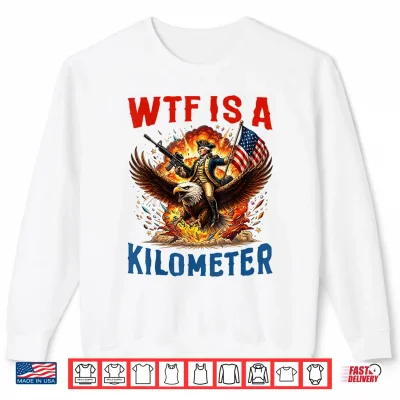 4Th Of July Wtf Kilometer Eagle Patriot Men Women Shirt 2 Sweatshirt 4th of July WTF Kilometer Eagle Patriot Men Women Shirt