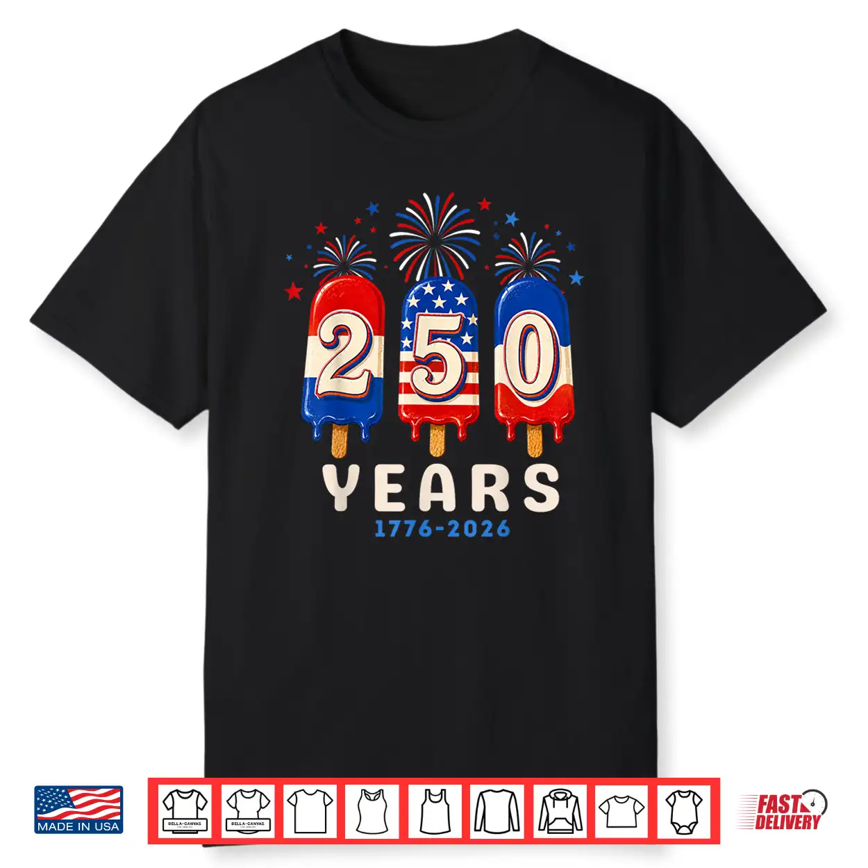 250 Anniversary Usa Ice Pops 4Th Of July 250Th Anniversary Shirt 250 Anniversary Usa Ice Pops 4Th Of July 250Th Anniversary Shirt