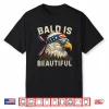 Bald Is Beautiful 4Th Of July Independence Day Bald Eagle Shirt