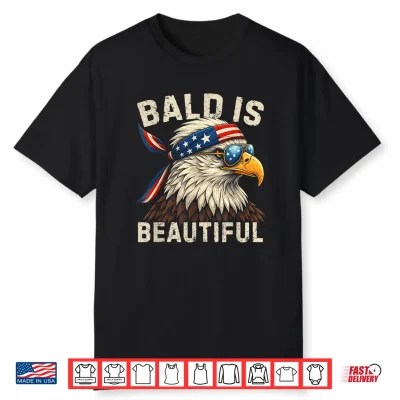 Bald Is Beautiful 4Th Of July Independence Day Bald Eagle Shirt