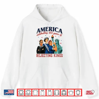 America Celebrating 250 Years Of Rejecting Kings 4Th Of July Shirt 1 Hoodie America Celebrating 250 Years of Rejecting Kings 4th of July Shirt