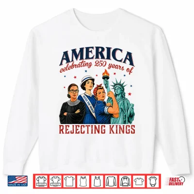 America Celebrating 250 Years Of Rejecting Kings 4Th Of July Shirt 2 Sweatshirt America Celebrating 250 Years of Rejecting Kings 4th of July Shirt