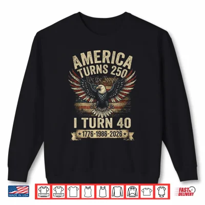 Sweatshirt Birthday Men Women 4th of July America Turns 250 I Turn 40 Shirt