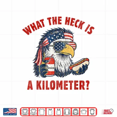 Design Funny 4th of July Eagle What The Heck is A Kilometer Shirt