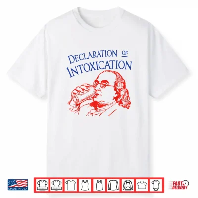 Funny Ben Declaration Of Intoxication 4Th July Shirt