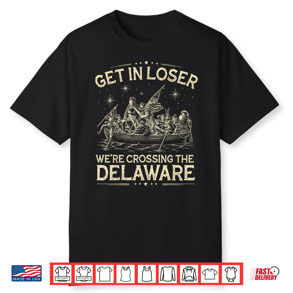 Black-T-Shirt-Get In Loser We’Re Crossing The Delaware Funny 4Th Of July Shirt Black-T-Shirt-Get In Loser We’Re Crossing The Delaware Funny 4Th Of July Shirt