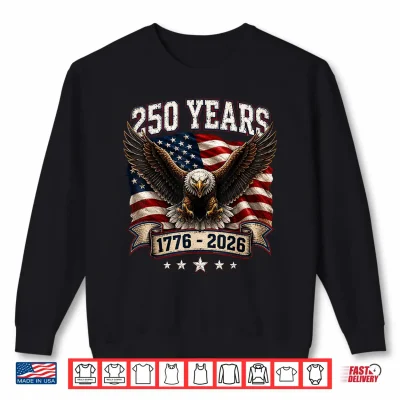 Sweatshirt 250 Years Anniversary American 1776 2026 Patriotic Eagle Shirt