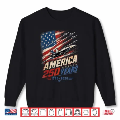 America 250Th Fighter Jet Flag Aviation Patriot 1776 2026 Shirt 2 Sweatshirt America 250th Fighter Jet Flag Aviation Patriot 1776 2026 Shirt