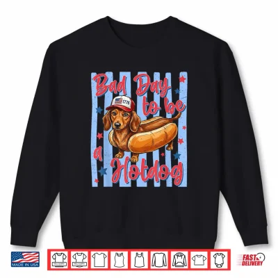 Sweatshirt Bad Day to Be A Hotdog 4th of July Dachshund Wiener Dog USA Shirt