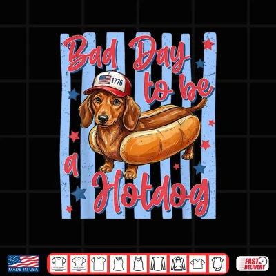 Design Bad Day to Be A Hotdog 4th of July Dachshund Wiener Dog USA Shirt