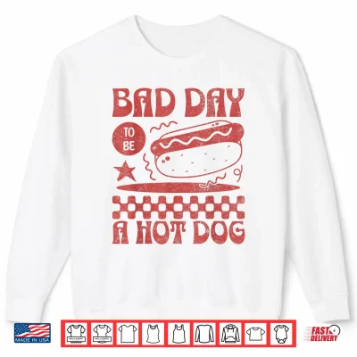 Sweatshirt Funny 4th of July Bad Day to Be A Hot Dog Shirt