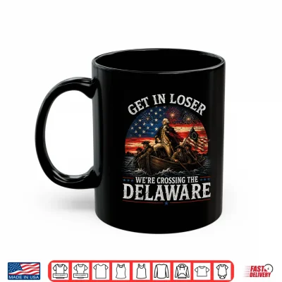 Mug Get in Loser were Crossing Th Delaware Patriotic 4th of July Shirt