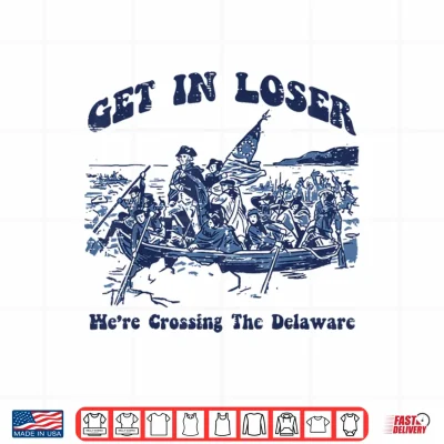 Design Get in Loser were Crossing Delaware 4th of July Men Women Shirt
