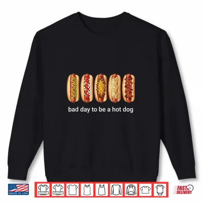 Its A Bad Day To Be A Hotdog Shirt 2 Sweatshirt Its A Bad Day to Be A Hotdog Shirt