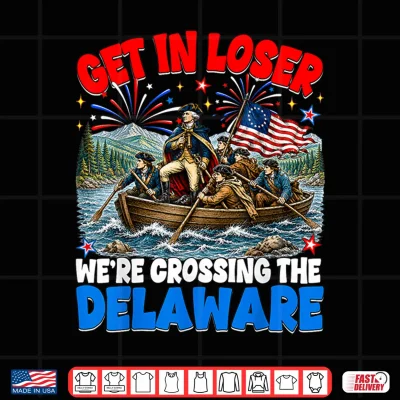 July 4Th Get In Loser We'Re Crossing The Delaware Washington Shirt 4 Design July 4th Get in Loser Were Crossing The Delaware Washington Shirt