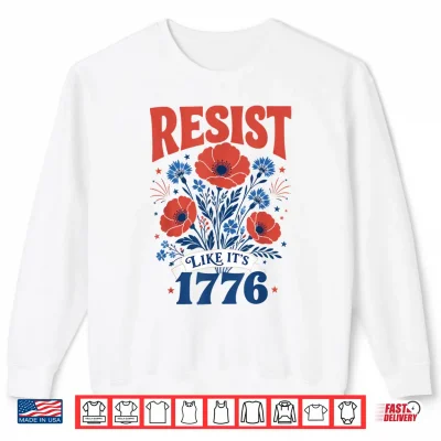 Resist Like It'S 1776 America 4Th Of July 250 Years Freedom Shirt 2 Sweatshirt Resist Like Its 1776 America 4th of July 250 Years Freedom Shirt