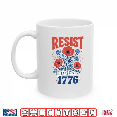 Resist Like It'S 1776 America 4Th Of July 250 Years Freedom Shirt 3 Mug Resist Like Its 1776 America 4th of July 250 Years Freedom Shirt