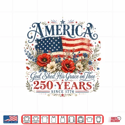 Usa 250 Years America God Shed His Grace On Thee 4Th Of July Shirt 4 Design USA 250 Years America God Shed His Grace On Thee 4th of July Shirt